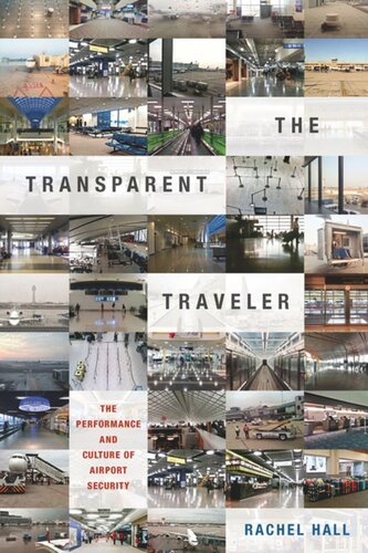 The Transparent Traveler: The Performance and Culture of Airport Security