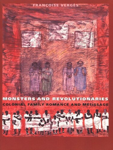 Monsters and Revolutionaries: Colonial Family Romance and Metissage