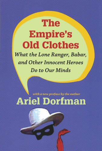 The Empire's Old Clothes: What the Lone Ranger, Babar, and Other Innocent Heroes Do to Our Minds