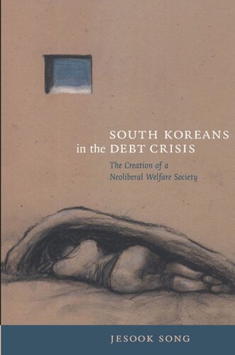 South Koreans in the Debt Crisis: The Creation of a Neoliberal Welfare Society