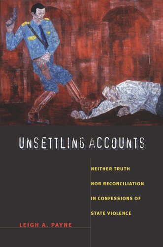Unsettling Accounts: Neither Truth nor Reconciliation in Confessions of State Violence