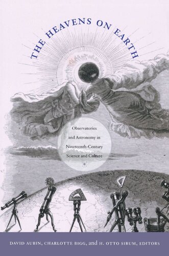 The Heavens on Earth: Observatories and Astronomy in Nineteenth-Century Science and Culture
