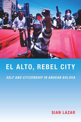 El Alto, Rebel City: Self and Citizenship in Andean Bolivia