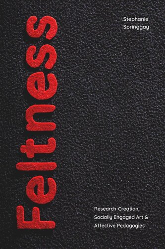 Feltness: Research-Creation, Socially Engaged Art, and Affective Pedagogies