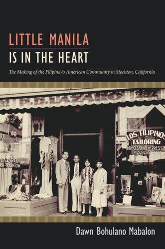 Little Manila Is in the Heart: The Making of the Filipina/o American Community in Stockton, California