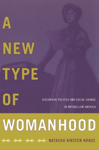 A New Type of Womanhood: Discursive Politics and Social Change in Antebellum America