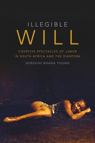 Illegible Will: Coercive Spectacles of Labor in South Africa and the Diaspora