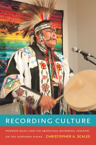 Recording Culture: Powwow Music and the Aboriginal Recording Industry on the Northern Plains