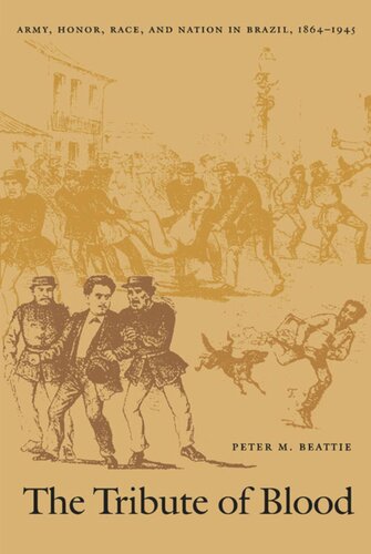 The Tribute of Blood: Army, Honor, Race, and Nation in Brazil, 1864–1945