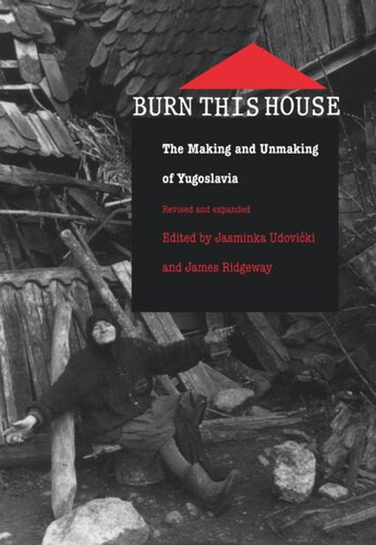 Burn This House: The Making and Unmaking of Yugoslavia
