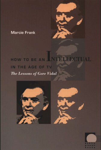 How to Be an Intellectual in the Age of TV: The Lessons of Gore Vidal
