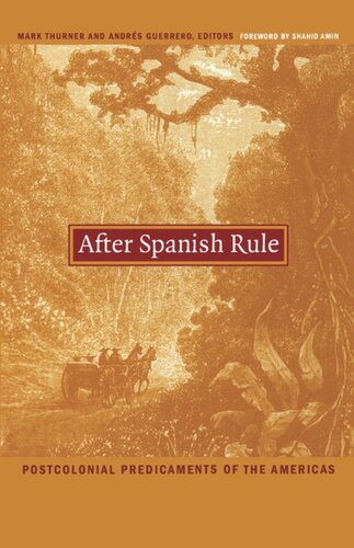 After Spanish Rule: Postcolonial Predicaments of the Americas
