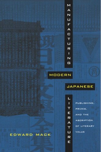 Manufacturing Modern Japanese Literature: Publishing, Prizes, and the Ascription of Literary Value