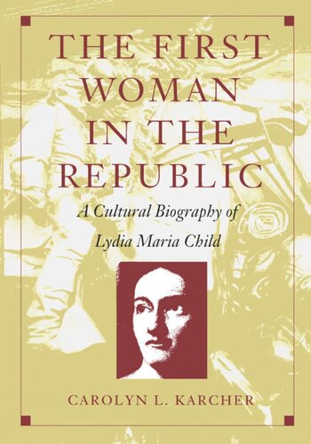The First Woman in the Republic: A Cultural Biography of Lydia Maria Child
