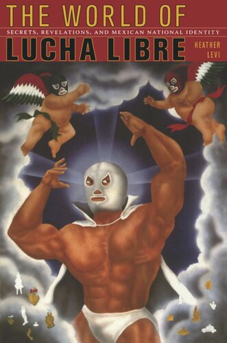 The World of Lucha Libre: Secrets, Revelations, and Mexican National Identity