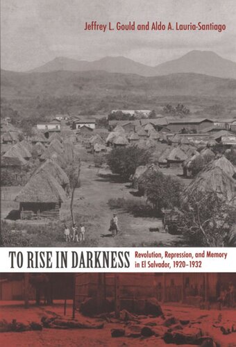 To Rise in Darkness: Revolution, Repression, and Memory in El Salvador, 1920–1932