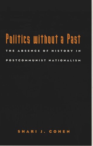 Politics without a Past: The Absence of History in Postcommunist Nationalism