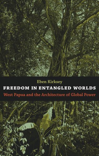 Freedom in Entangled Worlds: West Papua and the Architecture of Global Power