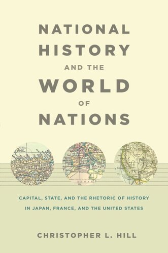 National History and the World of Nations: Capital, State, and the Rhetoric of History in Japan, France, and the United States