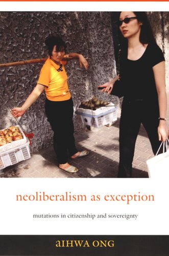 Neoliberalism as Exception: Mutations in Citizenship and Sovereignty