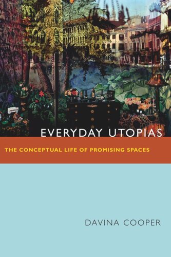 Everyday Utopias: The Conceptual Life of Promising Spaces