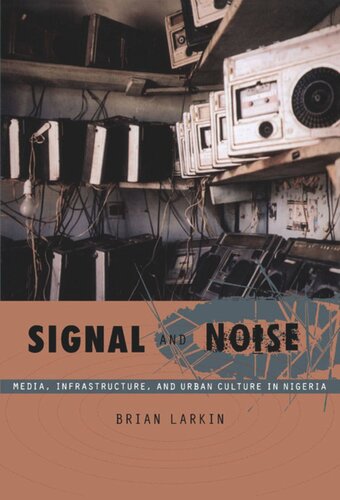 Signal and Noise: Media, Infrastructure, and Urban Culture in Nigeria