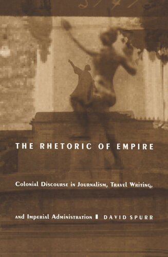 The Rhetoric of Empire: Colonial Discourse in Journalism, Travel Writing, and Imperial Administration