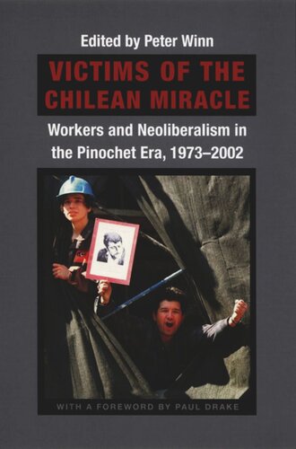 Victims of the Chilean Miracle: Workers and Neoliberalism in the Pinochet Era, 1973–2002