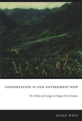 Conservation Is Our Government Now: The Politics of Ecology in Papua New Guinea