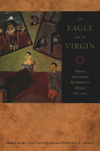 The Eagle and the Virgin: Nation and Cultural Revolution in Mexico, 1920–1940