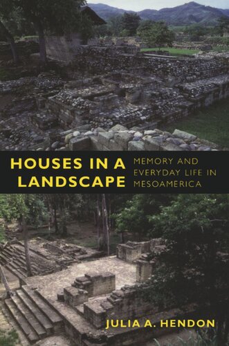 Houses in a Landscape: Memory and Everyday Life in Mesoamerica