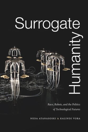 Surrogate Humanity: Race, Robots, and the Politics of Technological Futures