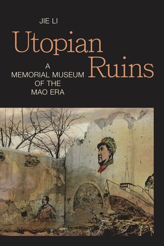 Utopian Ruins: A Memorial Museum of the Mao Era