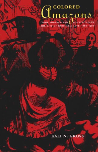 Colored Amazons: Crime, Violence, and Black Women in the City of Brotherly Love, 1880–1910