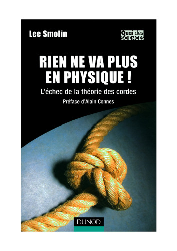 Rien ne va plus en physique ! : L'échec de la théorie des cordes