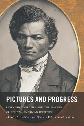 Pictures and Progress: Early Photography and the Making of African American Identity