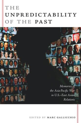 The Unpredictability of the Past: Memories of the Asia-Pacific War in U.S.–East Asian Relations