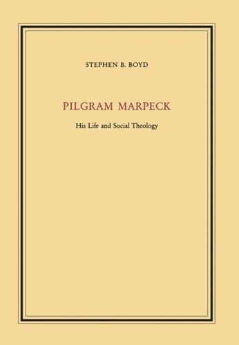 Pilgram Marpeck: His Life and Social Theology
