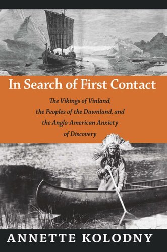 In Search of First Contact: The Vikings of Vinland, the Peoples of the Dawnland, and the Anglo-American Anxiety of Discovery