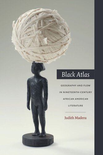 Black Atlas: Geography and Flow in Nineteenth-Century African American Literature
