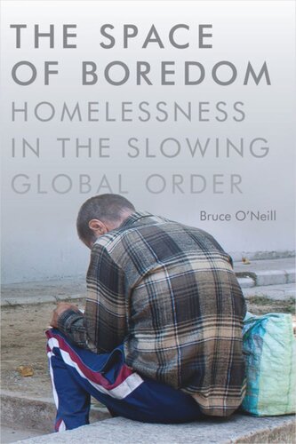 The Space of Boredom: Homelessness in the Slowing Global Order