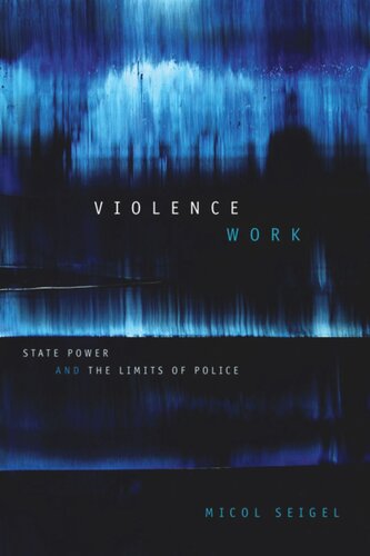 Violence Work: State Power and the Limits of Police