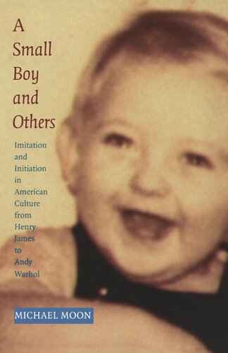 A Small Boy and Others: Imitation and Initiation in American Culture from Henry James to Andy Warhol