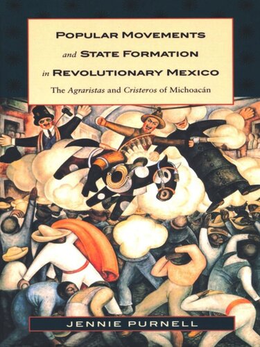 Popular Movements and State Formation in Revolutionary Mexico: The Agraristas and Cristeros of Michoacan