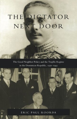 The Dictator Next Door: The Good Neighbor Policy and the Trujillo Regime in the Dominican Republic, 1930-1945