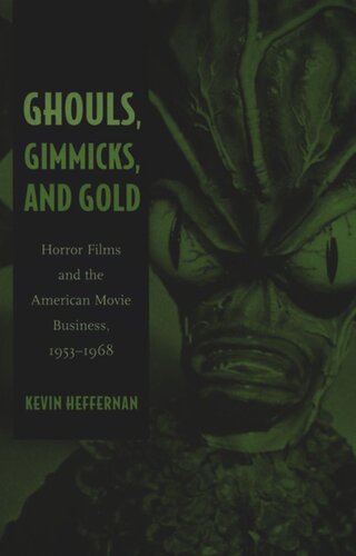 Ghouls, Gimmicks, and Gold: Horror Films and the American Movie Business, 1953–1968