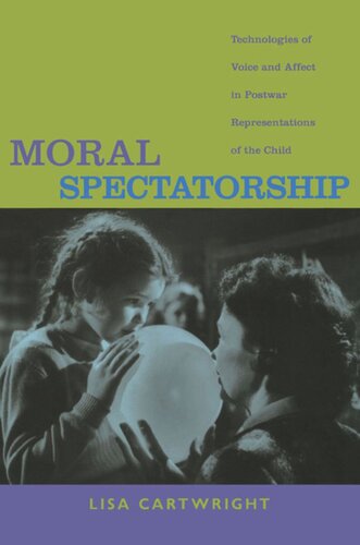 Moral Spectatorship: Technologies of Voice and Affect in Postwar Representations of the Child
