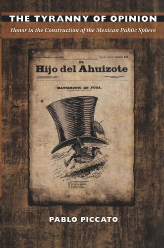 The Tyranny of Opinion: Honor in the Construction of the Mexican Public Sphere