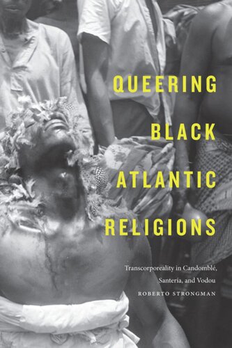 Queering Black Atlantic Religions: Transcorporeality in Candomblé, Santería, and Vodou