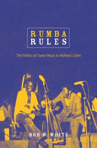 Rumba Rules: The Politics of Dance Music in Mobutu’s Zaire
